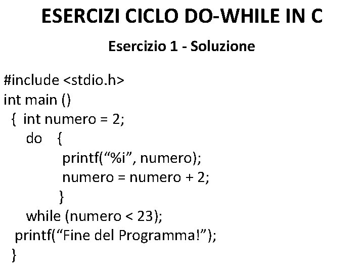 ESERCIZI CICLO DO-WHILE IN C Esercizio 1 - Soluzione #include <stdio. h> int main