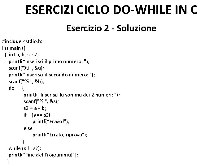 ESERCIZI CICLO DO-WHILE IN C Esercizio 2 - Soluzione #include <stdio. h> int main