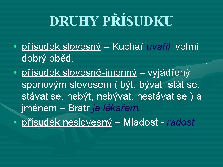 DRUHY PŘÍSUDKU • přísudek slovesný – Kuchař uvařil velmi dobrý oběd. • přísudek slovesně-jmenný