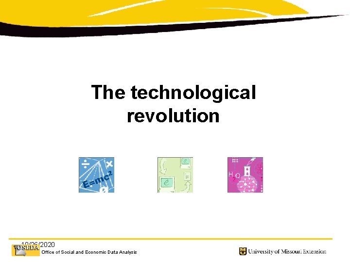 The technological revolution 10/26/2020 Office of Social and Economic Data Analysis 