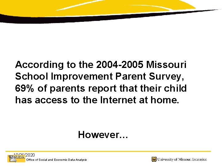 According to the 2004 -2005 Missouri School Improvement Parent Survey, 69% of parents report