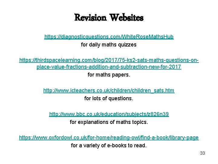 Revision Websites https: //diagnosticquestions. com/White. Rose. Maths. Hub for daily maths quizzes https: //thirdspacelearning.