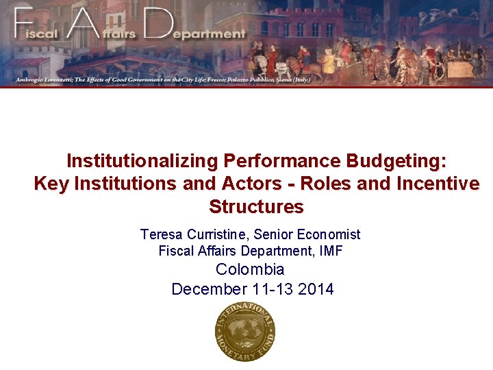 Institutionalizing Performance Budgeting: Key Institutions and Actors - Roles and Incentive Structures Teresa Curristine,