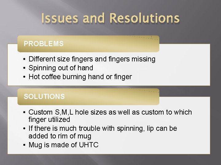 Issues and Resolutions PROBLEMS • Different size fingers and fingers missing • Spinning out