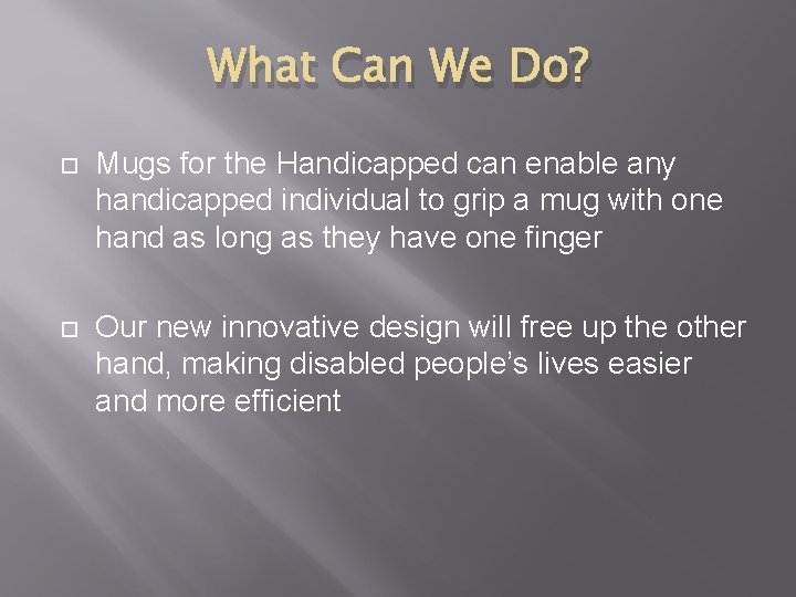 What Can We Do? Mugs for the Handicapped can enable any handicapped individual to