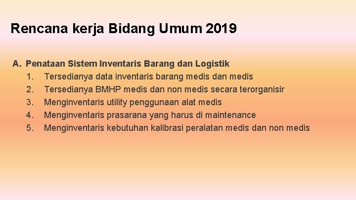 Rencana kerja Bidang Umum 2019 A. Penataan Sistem Inventaris Barang dan Logistik 1. Tersedianya