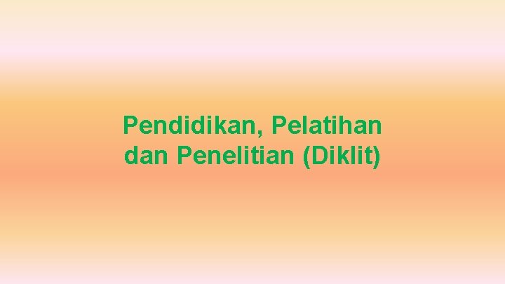 Pendidikan, Pelatihan dan Penelitian (Diklit) 