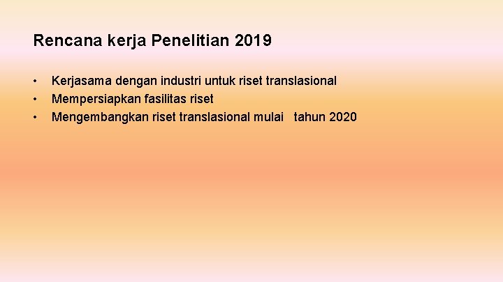 Rencana kerja Penelitian 2019 • • • Kerjasama dengan industri untuk riset translasional Mempersiapkan