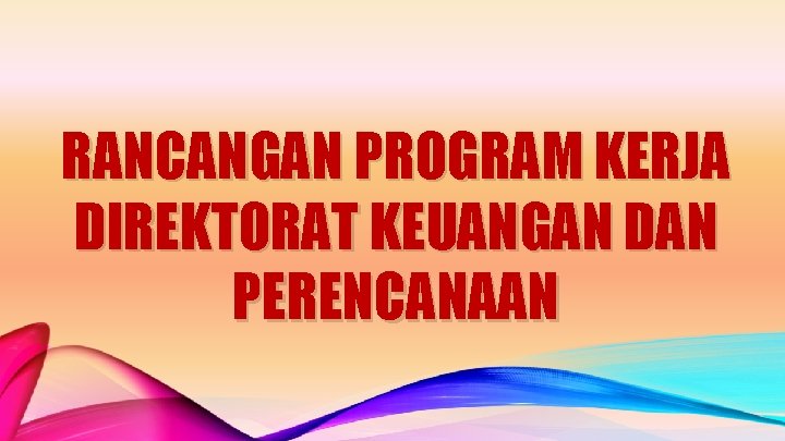 RANCANGAN PROGRAM KERJA DIREKTORAT KEUANGAN DAN PERENCANAAN 