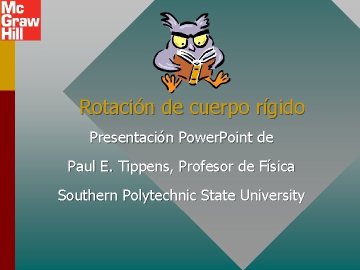 Rotación de cuerpo rígido Presentación Power. Point de Paul E. Tippens, Profesor de Física Rotación de cuerpo rígido Presentación Power. Point de Paul E. Tippens, Profesor de Física