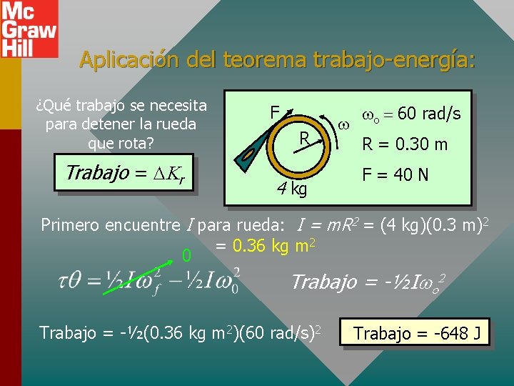 Aplicación del teorema trabajo-energía: ¿Qué trabajo se necesita para detener la rueda que rota? Aplicación del teorema trabajo-energía: ¿Qué trabajo se necesita para detener la rueda que rota?