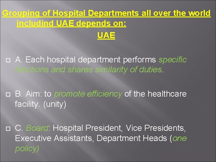 Grouping of Hospital Departments all over the world includind UAE depends on: UAE A.