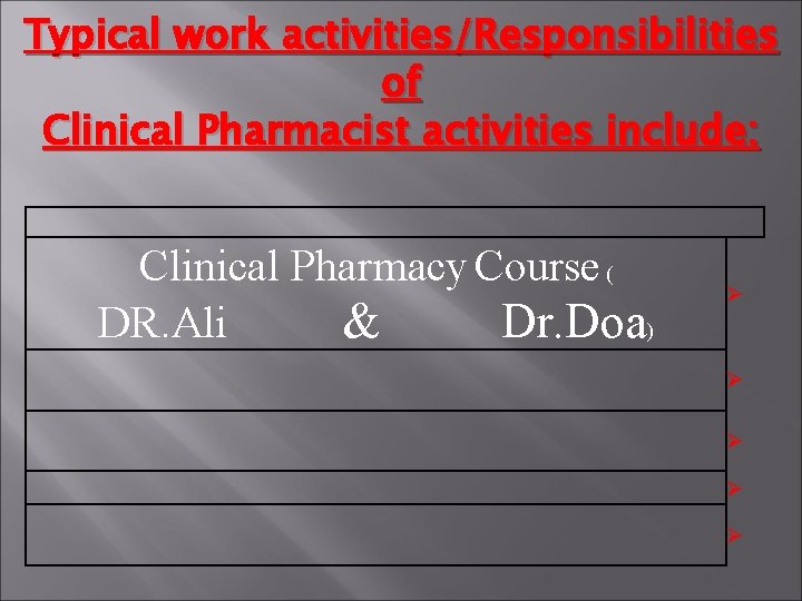 Typical work activities/Responsibilities of Clinical Pharmacist activities include: Clinical Pharmacy Course ( DR. Ali