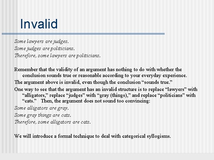 Invalid Some lawyers are judges. Some judges are politicians. Therefore, some lawyers are politicians. Invalid Some lawyers are judges. Some judges are politicians. Therefore, some lawyers are politicians.