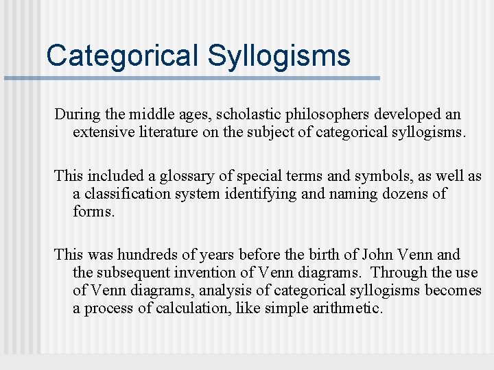 Categorical Syllogisms During the middle ages, scholastic philosophers developed an extensive literature on the Categorical Syllogisms During the middle ages, scholastic philosophers developed an extensive literature on the