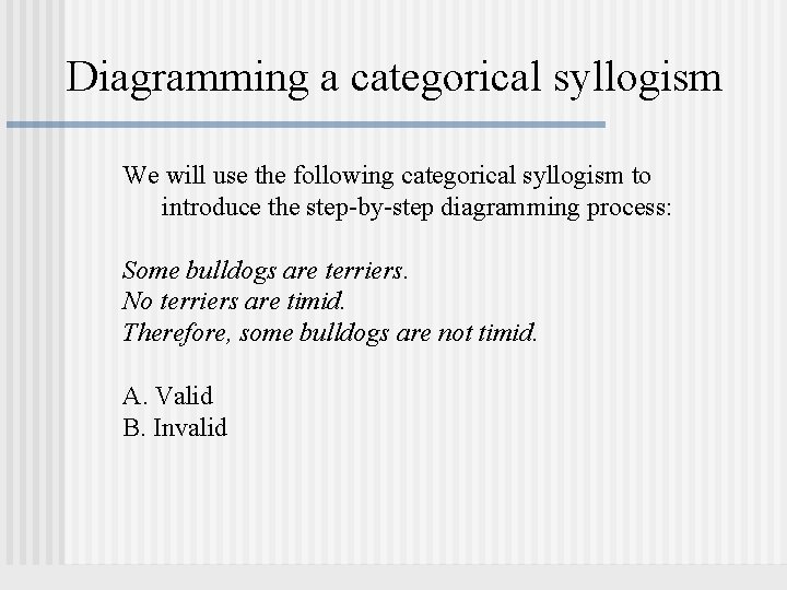 Diagramming a categorical syllogism We will use the following categorical syllogism to introduce the Diagramming a categorical syllogism We will use the following categorical syllogism to introduce the