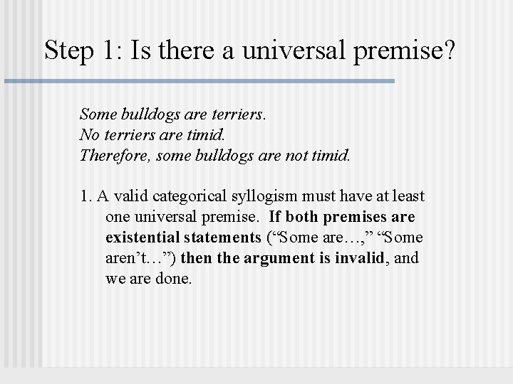 Step 1: Is there a universal premise? Some bulldogs are terriers. No terriers are Step 1: Is there a universal premise? Some bulldogs are terriers. No terriers are