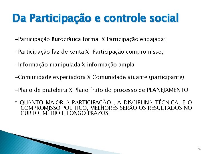 Da Participação e controle social -Participação Burocrática formal X Participação engajada; -Participação faz de