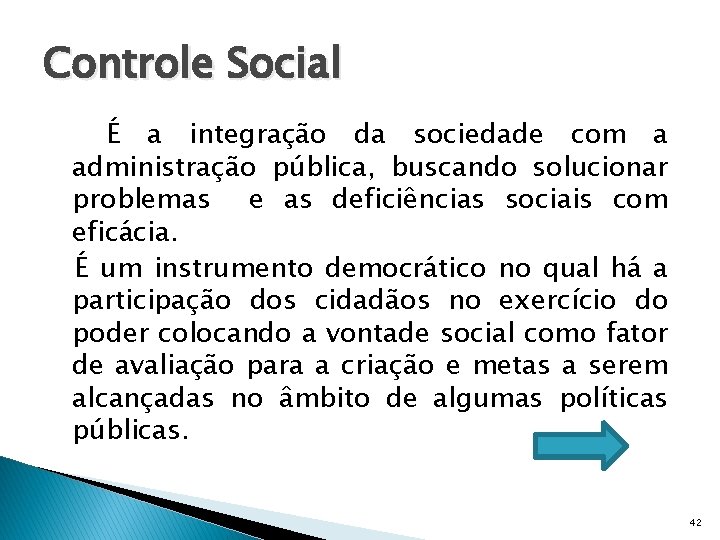 Controle Social É a integração da sociedade com a administração pública, buscando solucionar problemas