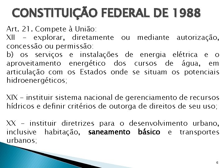 CONSTITUIÇÃO FEDERAL DE 1988 Art. 21. Compete à União: XII - explorar, diretamente ou