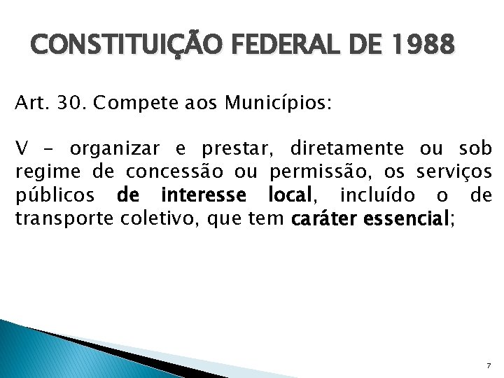 CONSTITUIÇÃO FEDERAL DE 1988 Art. 30. Compete aos Municípios: V - organizar e prestar,