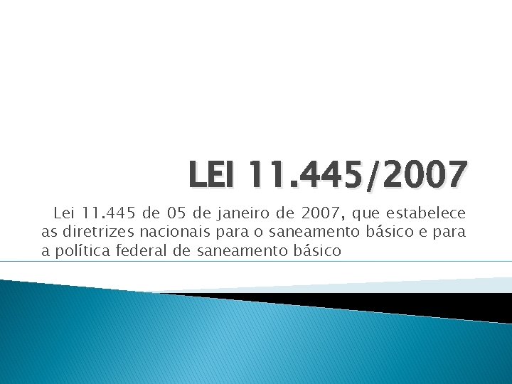 LEI 11. 445/2007 Lei 11. 445 de 05 de janeiro de 2007, que estabelece