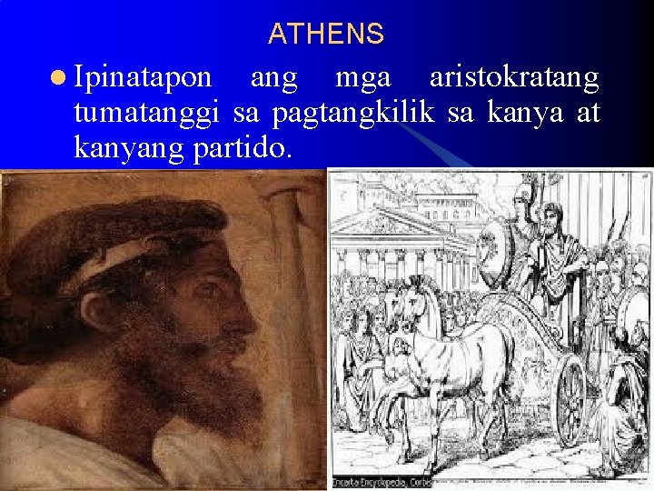 ATHENS l Ipinatapon ang mga aristokratang tumatanggi sa pagtangkilik sa kanya at kanyang partido. ATHENS l Ipinatapon ang mga aristokratang tumatanggi sa pagtangkilik sa kanya at kanyang partido.