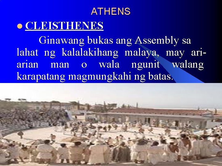 ATHENS l CLEISTHENES Ginawang bukas ang Assembly sa lahat ng kalalakihang malaya, may ariarian ATHENS l CLEISTHENES Ginawang bukas ang Assembly sa lahat ng kalalakihang malaya, may ariarian