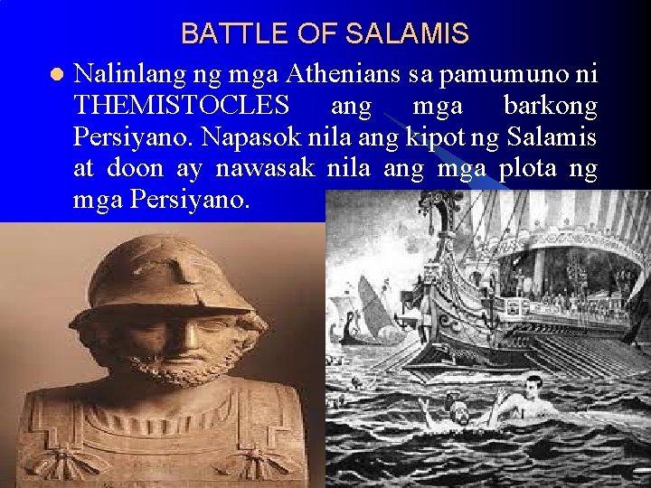 BATTLE OF SALAMIS l Nalinlang ng mga Athenians sa pamumuno ni THEMISTOCLES ang mga BATTLE OF SALAMIS l Nalinlang ng mga Athenians sa pamumuno ni THEMISTOCLES ang mga