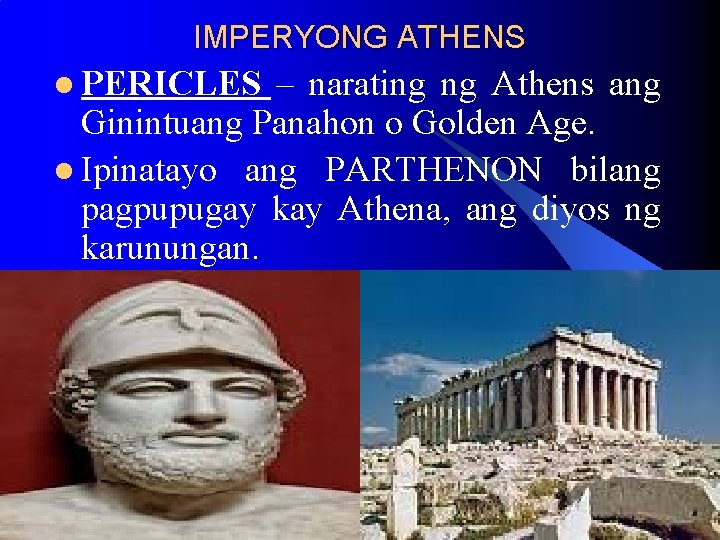 IMPERYONG ATHENS l PERICLES – narating ng Athens ang Ginintuang Panahon o Golden Age. IMPERYONG ATHENS l PERICLES – narating ng Athens ang Ginintuang Panahon o Golden Age.