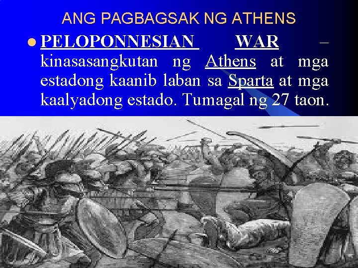 ANG PAGBAGSAK NG ATHENS l PELOPONNESIAN WAR – kinasasangkutan ng Athens at mga estadong ANG PAGBAGSAK NG ATHENS l PELOPONNESIAN WAR – kinasasangkutan ng Athens at mga estadong
