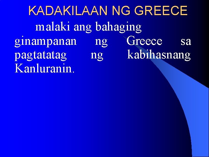 KADAKILAAN NG GREECE malaki ang bahaging ginampanan ng Greece sa pagtatatag ng kabihasnang Kanluranin. KADAKILAAN NG GREECE malaki ang bahaging ginampanan ng Greece sa pagtatatag ng kabihasnang Kanluranin.