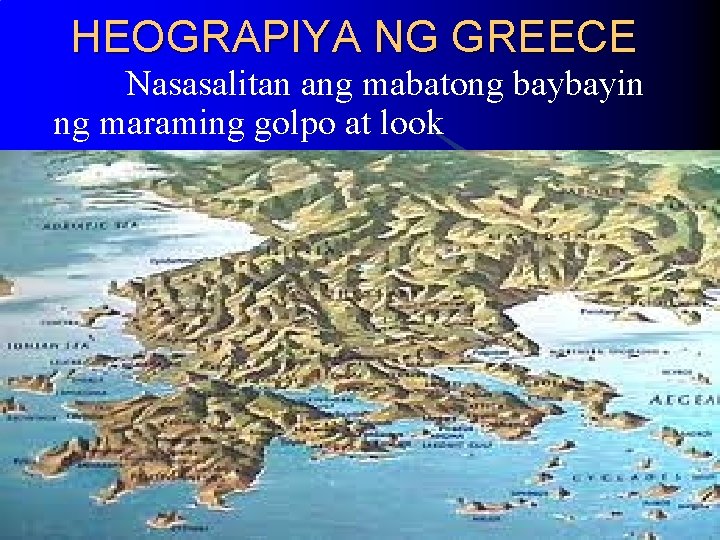 HEOGRAPIYA NG GREECE Nasasalitan ang mabatong baybayin ng maraming golpo at look HEOGRAPIYA NG GREECE Nasasalitan ang mabatong baybayin ng maraming golpo at look