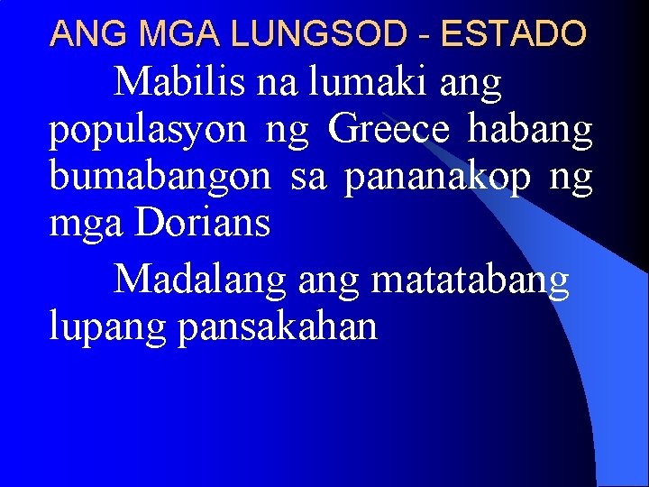 ANG MGA LUNGSOD - ESTADO Mabilis na lumaki ang populasyon ng Greece habang bumabangon ANG MGA LUNGSOD - ESTADO Mabilis na lumaki ang populasyon ng Greece habang bumabangon
