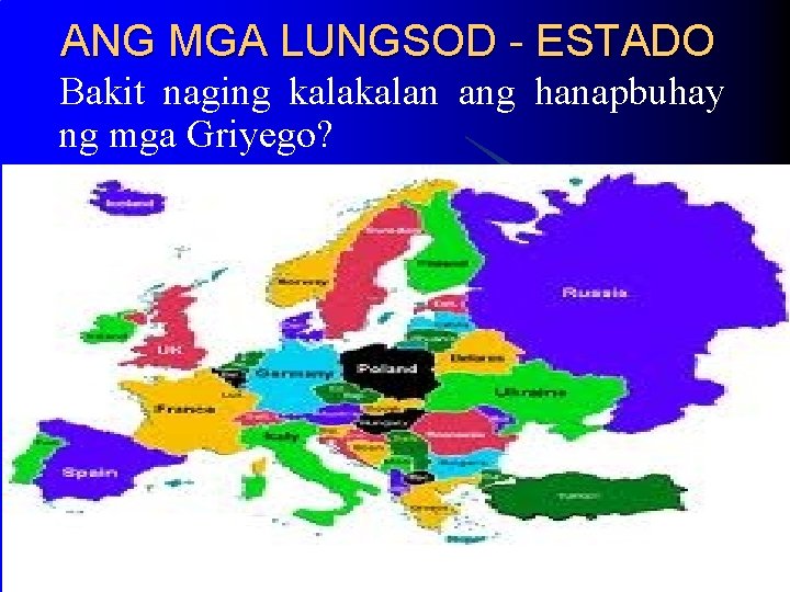 ANG MGA LUNGSOD - ESTADO Bakit naging kalan ang hanapbuhay ng mga Griyego? ANG MGA LUNGSOD - ESTADO Bakit naging kalan ang hanapbuhay ng mga Griyego?