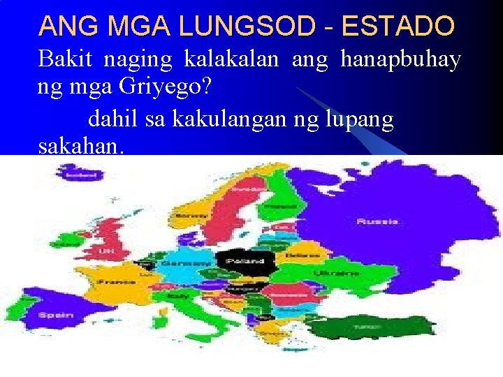 ANG MGA LUNGSOD - ESTADO Bakit naging kalan ang hanapbuhay ng mga Griyego? dahil ANG MGA LUNGSOD - ESTADO Bakit naging kalan ang hanapbuhay ng mga Griyego? dahil