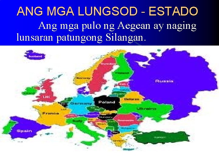 ANG MGA LUNGSOD - ESTADO Ang mga pulo ng Aegean ay naging lunsaran patungong ANG MGA LUNGSOD - ESTADO Ang mga pulo ng Aegean ay naging lunsaran patungong