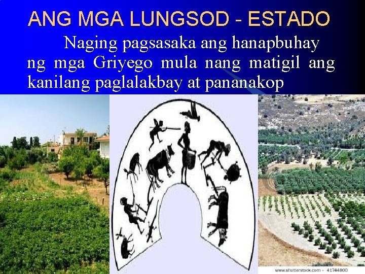 ANG MGA LUNGSOD - ESTADO Naging pagsasaka ang hanapbuhay ng mga Griyego mula nang ANG MGA LUNGSOD - ESTADO Naging pagsasaka ang hanapbuhay ng mga Griyego mula nang