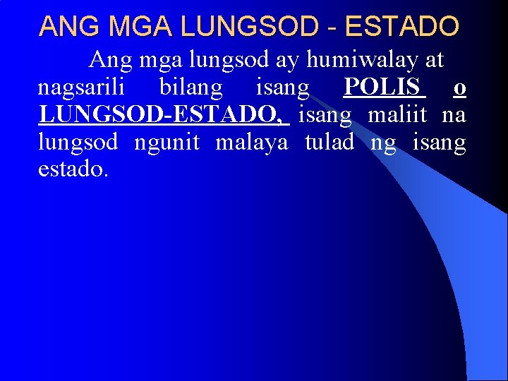ANG MGA LUNGSOD - ESTADO Ang mga lungsod ay humiwalay at nagsarili bilang isang ANG MGA LUNGSOD - ESTADO Ang mga lungsod ay humiwalay at nagsarili bilang isang