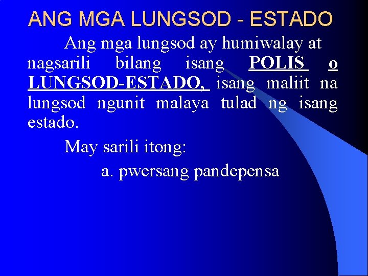 ANG MGA LUNGSOD - ESTADO Ang mga lungsod ay humiwalay at nagsarili bilang isang ANG MGA LUNGSOD - ESTADO Ang mga lungsod ay humiwalay at nagsarili bilang isang