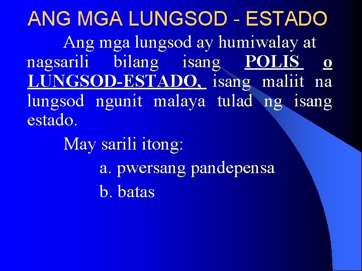 ANG MGA LUNGSOD - ESTADO Ang mga lungsod ay humiwalay at nagsarili bilang isang ANG MGA LUNGSOD - ESTADO Ang mga lungsod ay humiwalay at nagsarili bilang isang