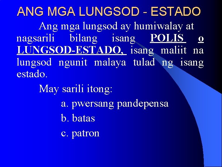 ANG MGA LUNGSOD - ESTADO Ang mga lungsod ay humiwalay at nagsarili bilang isang ANG MGA LUNGSOD - ESTADO Ang mga lungsod ay humiwalay at nagsarili bilang isang
