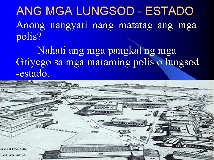 ANG MGA LUNGSOD - ESTADO Anong nangyari nang matatag ang mga polis? Nahati ang ANG MGA LUNGSOD - ESTADO Anong nangyari nang matatag ang mga polis? Nahati ang