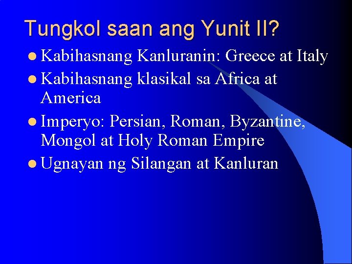 Tungkol saan ang Yunit II? l Kabihasnang Kanluranin: Greece at Italy l Kabihasnang klasikal Tungkol saan ang Yunit II? l Kabihasnang Kanluranin: Greece at Italy l Kabihasnang klasikal