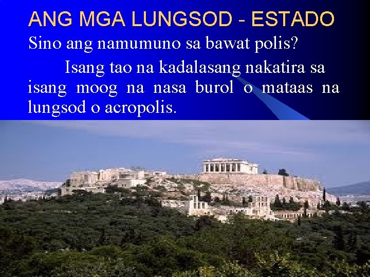 ANG MGA LUNGSOD - ESTADO Sino ang namumuno sa bawat polis? Isang tao na ANG MGA LUNGSOD - ESTADO Sino ang namumuno sa bawat polis? Isang tao na