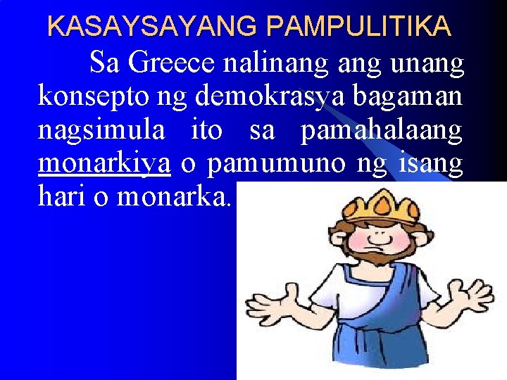 KASAYSAYANG PAMPULITIKA Sa Greece nalinang unang konsepto ng demokrasya bagaman nagsimula ito sa pamahalaang KASAYSAYANG PAMPULITIKA Sa Greece nalinang unang konsepto ng demokrasya bagaman nagsimula ito sa pamahalaang
