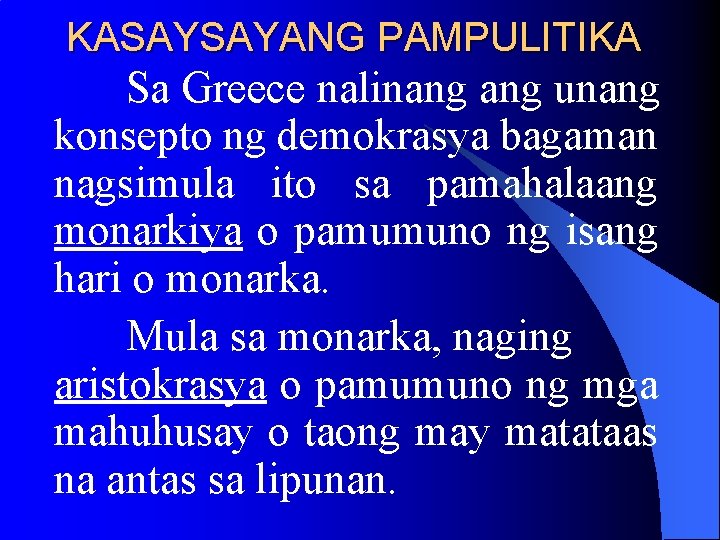 KASAYSAYANG PAMPULITIKA Sa Greece nalinang unang konsepto ng demokrasya bagaman nagsimula ito sa pamahalaang KASAYSAYANG PAMPULITIKA Sa Greece nalinang unang konsepto ng demokrasya bagaman nagsimula ito sa pamahalaang