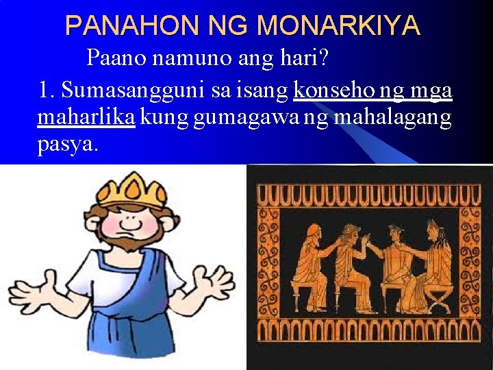 PANAHON NG MONARKIYA Paano namuno ang hari? 1. Sumasangguni sa isang konseho ng mga PANAHON NG MONARKIYA Paano namuno ang hari? 1. Sumasangguni sa isang konseho ng mga