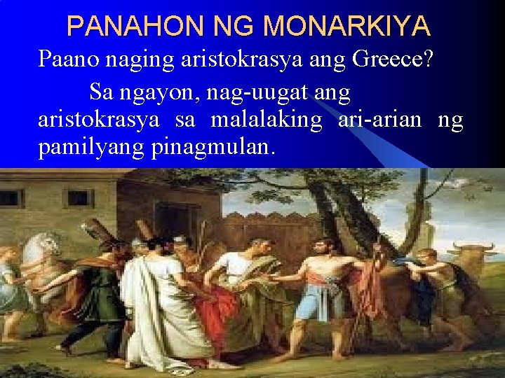 PANAHON NG MONARKIYA Paano naging aristokrasya ang Greece? Sa ngayon, nag-uugat ang aristokrasya sa PANAHON NG MONARKIYA Paano naging aristokrasya ang Greece? Sa ngayon, nag-uugat ang aristokrasya sa