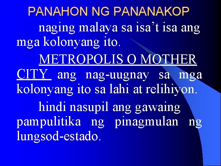 PANAHON NG PANANAKOP naging malaya sa isa’t isa ang mga kolonyang ito. METROPOLIS O PANAHON NG PANANAKOP naging malaya sa isa’t isa ang mga kolonyang ito. METROPOLIS O